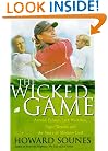 The Wicked Game: Arnold Palmer, Jack Nicklaus, Tiger Woods, and the Story of Modern Golf