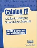 Catalog It!: A Guide to Cataloging School Library Materials