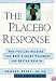 The Placebo Response: How You Can Release the Body's Inner Pharmacy for Better Health