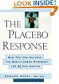 The Placebo Response: How You Can Release the Body's Inner Pharmacy for Better Health