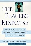 The Placebo Response: How You Can Release the Body's Inner Pharmacy for Better Health Howard Brody, Daralyn Brody