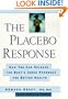 The Placebo Response: How You Can Release the Body's Inner Pharmacy for Better Health