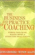 The Business and Practice of Coaching: Finding Your Niche, Making Money, and Attracting Ideal Clients