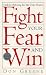 Fight Your Fear and Win: 7 Skills for Performing Your Best Under Pressure