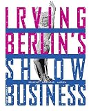 Irving Berlin`s Show Business: Broadway - Hollywood - America