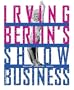 Irving Berlin's Show Business: Broadway - Hollywood - America