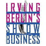 Irving Berlin's Show Business: Broadway - Hollywood - America book cover