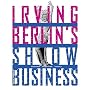 Irving Berlin's Show Business: Broadway - Hollywood - America