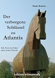 Der verborgene Schl�ssel zu Atlantis: Alte Texte im Fokus einer neuen Theorie - Dieter Bremer