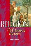 Religion: The Classical Theories (0878407510) by Thrower, James