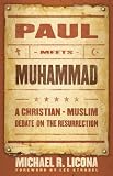 Paul Meets Muhammad: A Christian-Muslim Debate on the Resurrection