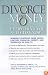 Divorce and Money: Everything You Need to Know