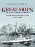 Great Ships in New York Harbor: 175 Historic Photographs, 1935-2005
