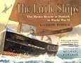 The Little Ships: The Heroic Rescue at Dunkirk in World War II The Little Ships: The Heroic Rescue at Dunkirk in World War II