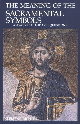 The Meaning of the Sacramental Symbols: Answers to Today's Questions under Sacraments in The Books Store