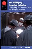 The Changing Hospital Industry: Comparing Not for Profit and For Profit Institutions