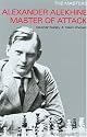 Alexander Alekhine: Master of Attack (Masters (Everyman Chess))