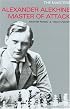 Alexander Alekhine: Master of Attack (Masters (Everyman Chess))