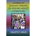 American Indian Themes in Young Adult Literature (Scarecrow Studies in Young Adult Literature) by Paulette F. Molin