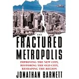 TheFracturedMetropolis:ImprovingTheNewCity,RestoringTheOldCity,ReshapingTheRegion