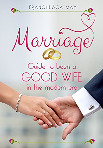Marriage: Guide to been a good wife in the modern era