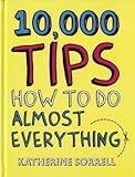 10,000 tips : how to do almost everything