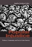 Popular Injustice : Violence, Community, And Law In Latin America