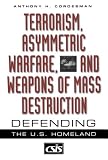 Terrorism, Asymmetric Warfare, and Weapons of Mass Destruction: Defending the U.S. Homeland