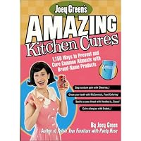 Joey Green's Amazing Kitchen Cures: 1,150 Ways to Prevent and Cure Common Ailments with Brand-Name Products