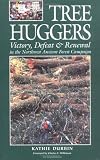 Tree Huggers: Victory, Defeat & Renewal in the Northwest Ancient Forest Campaign