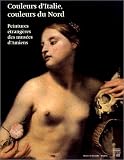 Couleurs d Italie, couleurs du Nord : Peintures étrangères des musées d Amiens