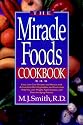 The Miracle Foods Cookbook: Easy, Low-Cost Recipes Recipes & Menus with Antioxidant-Rich Vegetables & Fruits That Help You Lose Weight (Paper Only): ... Fight Disease, and Slow the Aging Process
