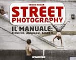 Street photography. Il manuale: tecni...