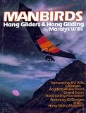 Manbirds: Hang Gliders and Hang Gliding (The Motorless flight series)