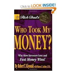 Rich Dad's Who Took My Money?: Why Slow Investors Lose and Fast Money Wins!