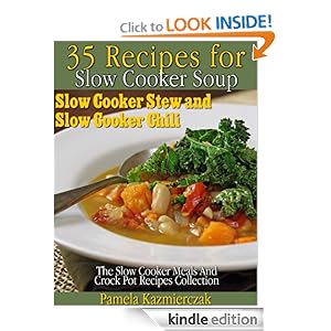 35 Recipes For Slow Cooker Soup, Slow Cooker Stew and Slow Cooker Chili (The Slow Cooker Meals And Crock Pot Recipes Collection) [Kindle Edition]