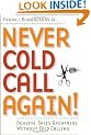 Never Cold Call Again: Achieve Sales Greatness without Cold Calling