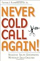 Never Cold Call Again: Achieve Sales Greatness Without Cold Calling