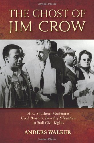 The Ghost of Jim Crow: How Southern Moderates Used Brown v. Board of Education to Stall Civil Rights