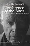 Conference of the Birds: The Story of Peter Brook in Africa (Theatre Arts (Routledge Paperback))
