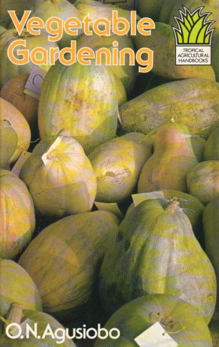 Vegetable Gardening (Tropical Agriculture Handbooks)