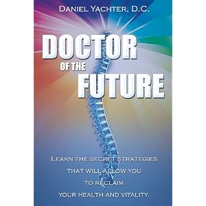 Doctor Of The Future: Learn The Secret Strategies That Will Allow You To Reclaim Your Health and Vitality
