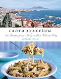Cucina Napoletana: 100 Recipes from Itlay's Most Vibrant City