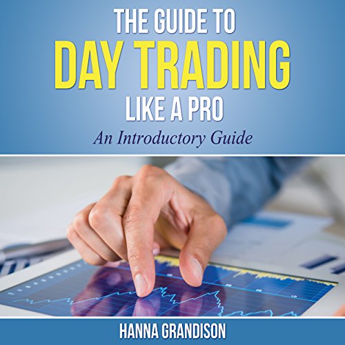 The Guide to Day Trading Like a Pro: An Introductory Guide