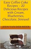 Easy Coffee Cake Recipes - 20 Delicious Recipes with Cream, Blueberries, Chocolate, Streusel