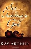 Sex According to God: The Creator's Plan for His Beloved (1578566398) by Arthur, Kay
