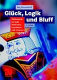 Mit Glück, Logik und Bluff: Mathematik im Spiel - Methoden, Ergebnisse und Grenzen