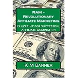 RAM - Revolutionary Affiliate Marketing: Blueprint for Successful Affiliate Domination