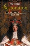 Restoration: Charles II and His Kingdoms, 1660-1685 (Allen Lane History)