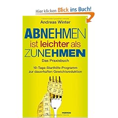Abnehmen ist leichter als Zunehmen. Das Praxisbuch: 10-Tage-Starthilfe-Programm zur dauerhaften Gewichtsreduktion. Mit Audio-CD